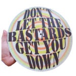 DON´T LET THE BASTARDS GET YOU DOWN (1)