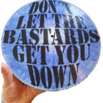 DON´T LET THE BASTARDS GET YOU DOWN (2)