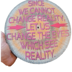 SINCE WE CANNOT CHANGE REALITY - LET US CHANGE THE EYES WHICH SEE REALITY (1)